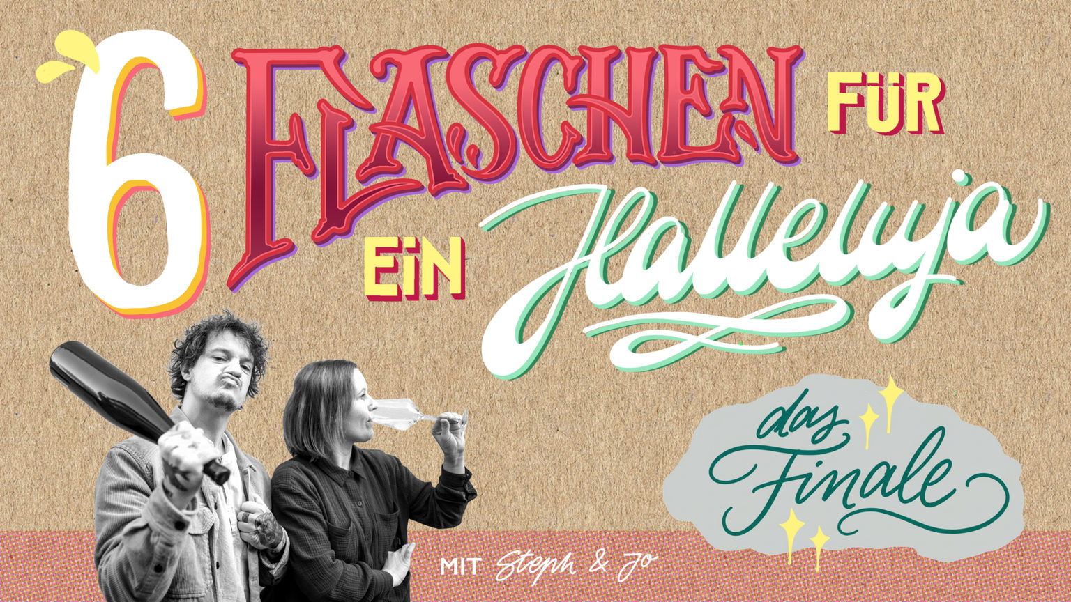 6 Flaschen für ein Halleluja – das Finale mit Steph & Jo
